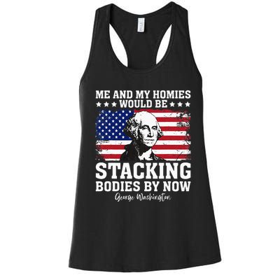 George Me And My Homies Would Be Stacking Bodies By Now Women's Racerback Tank