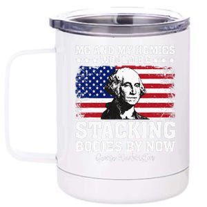 George Me And My Homies Would Be Stacking Bodies By Now 12 oz Stainless Steel Tumbler Cup