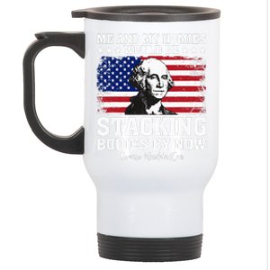 George Me And My Homies Would Be Stacking Bodies By Now Stainless Steel Travel Mug