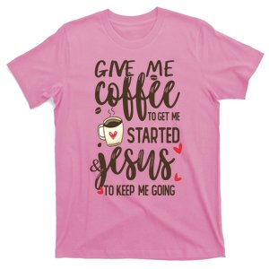 Give Me Coffee To Get Me Started And Jesus To Keep Me Going T-Shirt