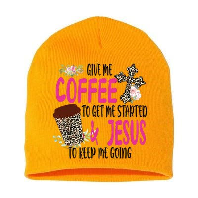 Give Me Coffee To Get Me Started And Jesus To Keep Me Going Short Acrylic Beanie