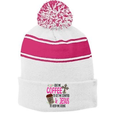 Give Me Coffee To Get Me Started And Jesus To Keep Me Going Stripe Pom Pom Beanie