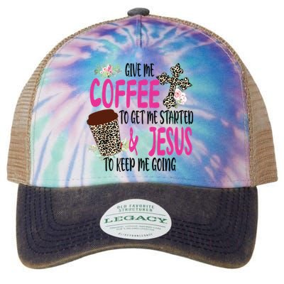 Give Me Coffee To Get Me Started And Jesus To Keep Me Going Legacy Tie Dye Trucker Hat