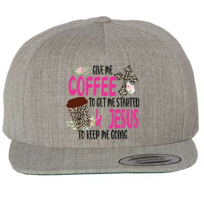 Give Me Coffee To Get Me Started And Jesus To Keep Me Going Wool Snapback Cap