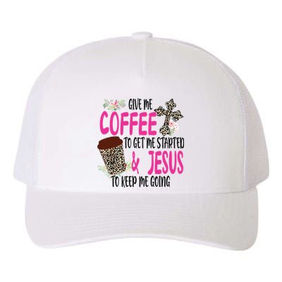 Give Me Coffee To Get Me Started And Jesus To Keep Me Going Yupoong Adult 5-Panel Trucker Hat