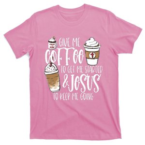 Give Me Coffee To Get Me Started And Jesus To Keep Me Going T-Shirt