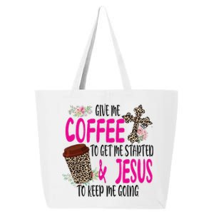 Give Me Coffee To Get Me Started And Jesus To Keep Me Going Gift 25L Jumbo Tote