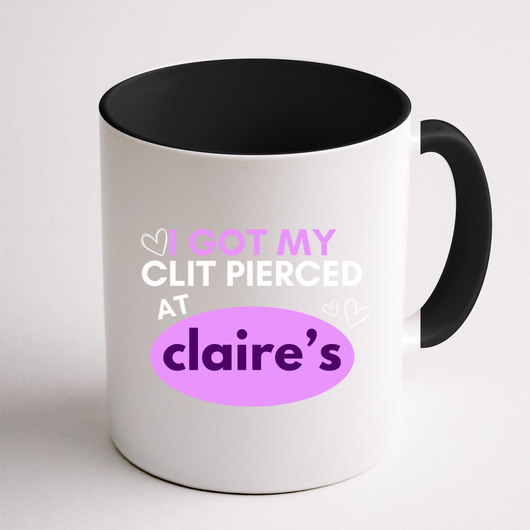 Got My C**T Pierced At Claires Mug