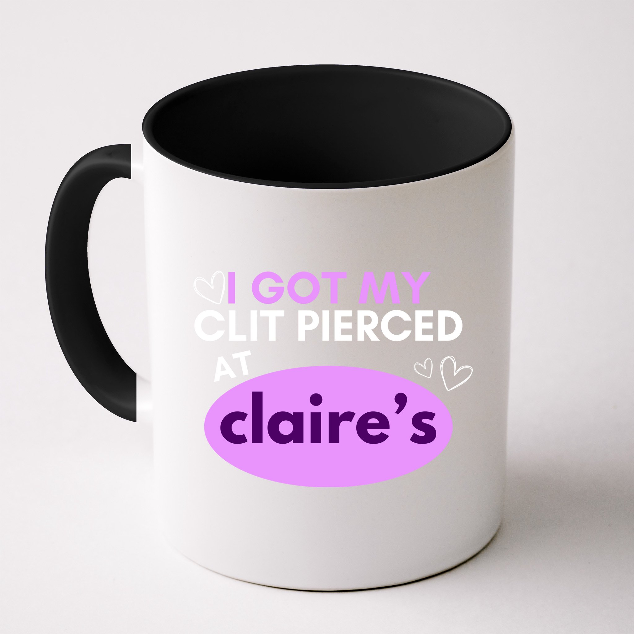 Got My C**T Pierced At Claires Mug