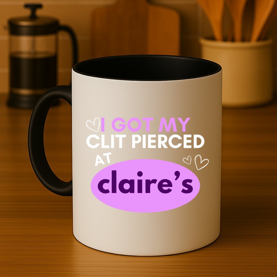Got My C**T Pierced At Claires Mug