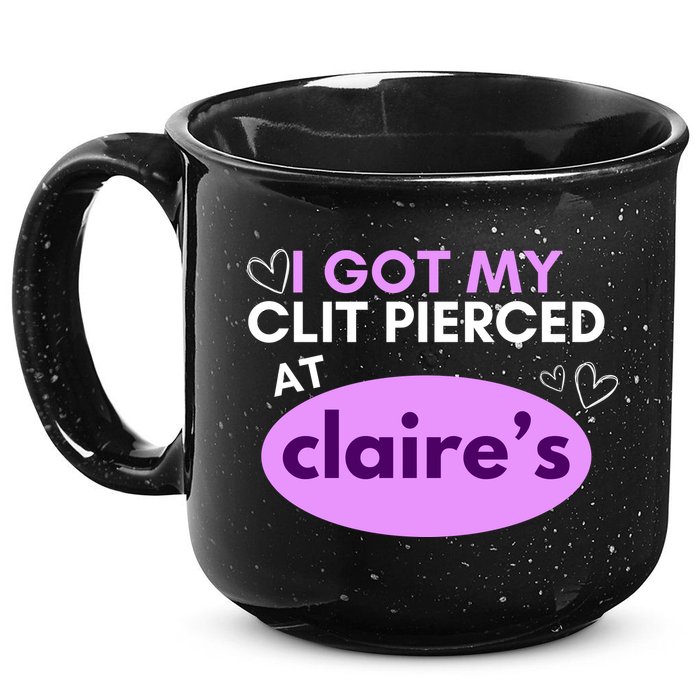Got My C**T Pierced At Claires 15oz Campfire Ceramic Mug