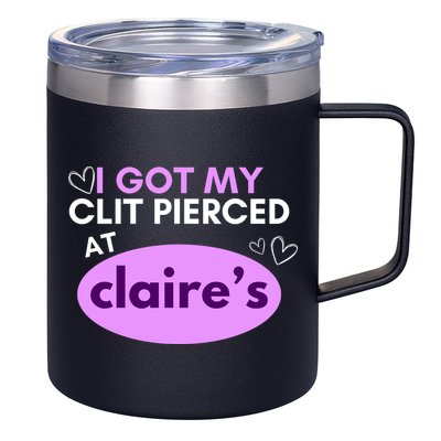 Got My C**T Pierced At Claires 12oz Stainless Steel Coffee Mug