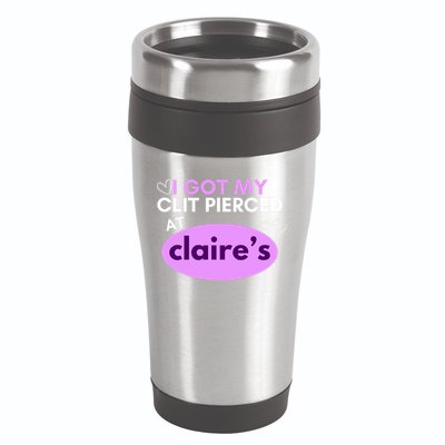 Got My C**T Pierced At Claires 16oz Travel Tumbler