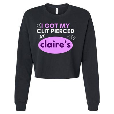 Got My C**T Pierced At Claires Cropped Pullover Crew
