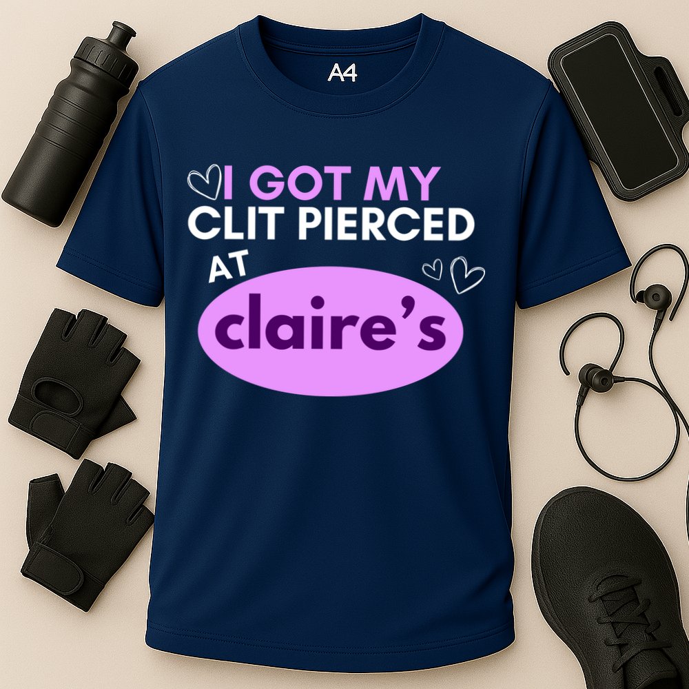 Got My C**T Pierced At Claires Performance Shirt