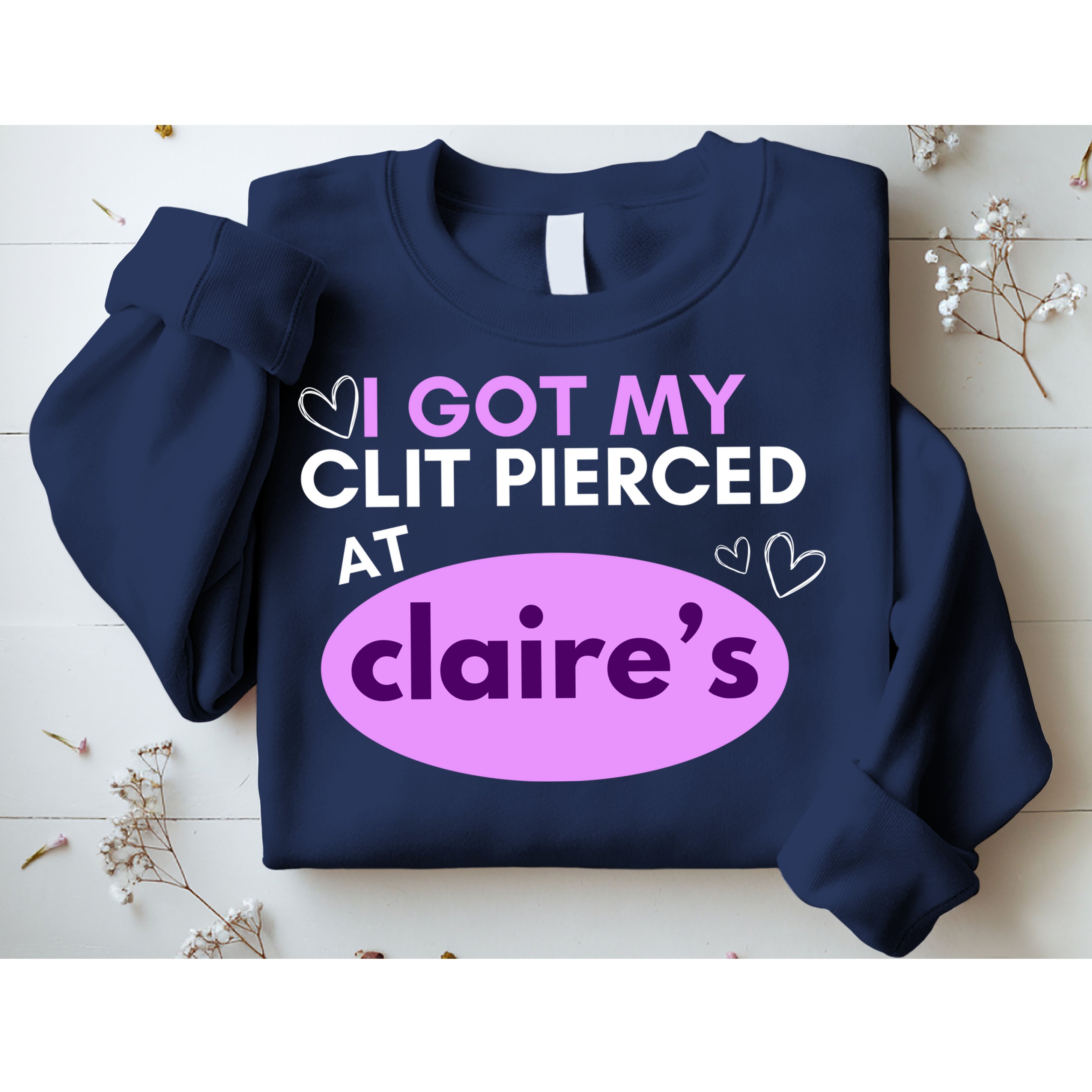 Got My C**T Pierced At Claires Sweatshirt