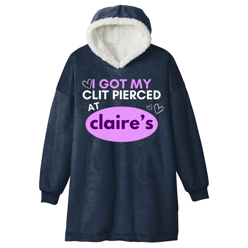 Got My C**T Pierced At Claires Hooded Wearable Blanket
