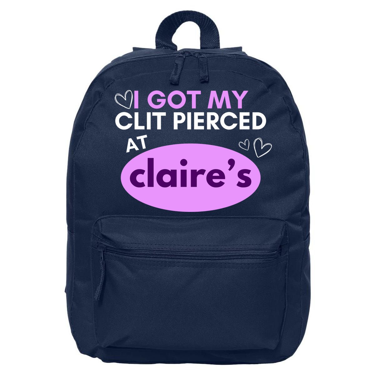 Got My C**T Pierced At Claires 16 in Basic Backpack