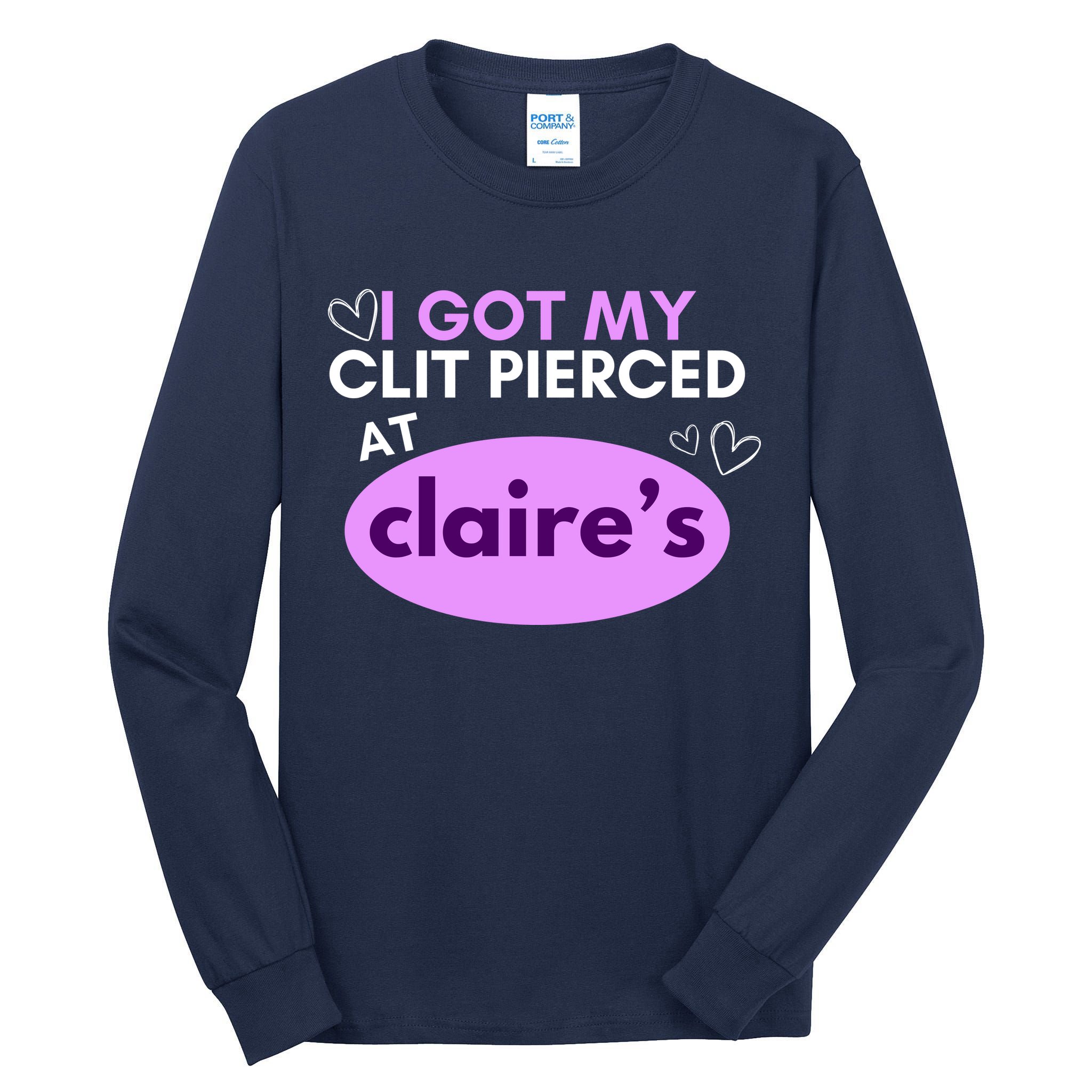Got My C**T Pierced At Claires Tall Long Sleeve T-Shirt