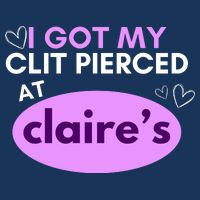 Got My C**T Pierced At Claires Poster