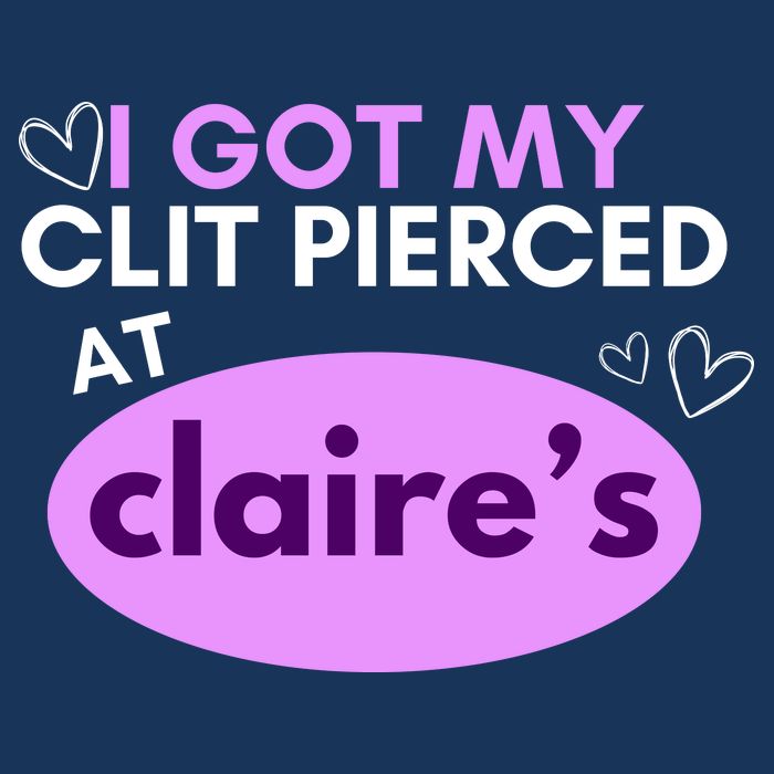 Got My C**T Pierced At Claires Poster