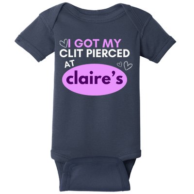 Got My C**T Pierced At Claires Baby Bodysuit