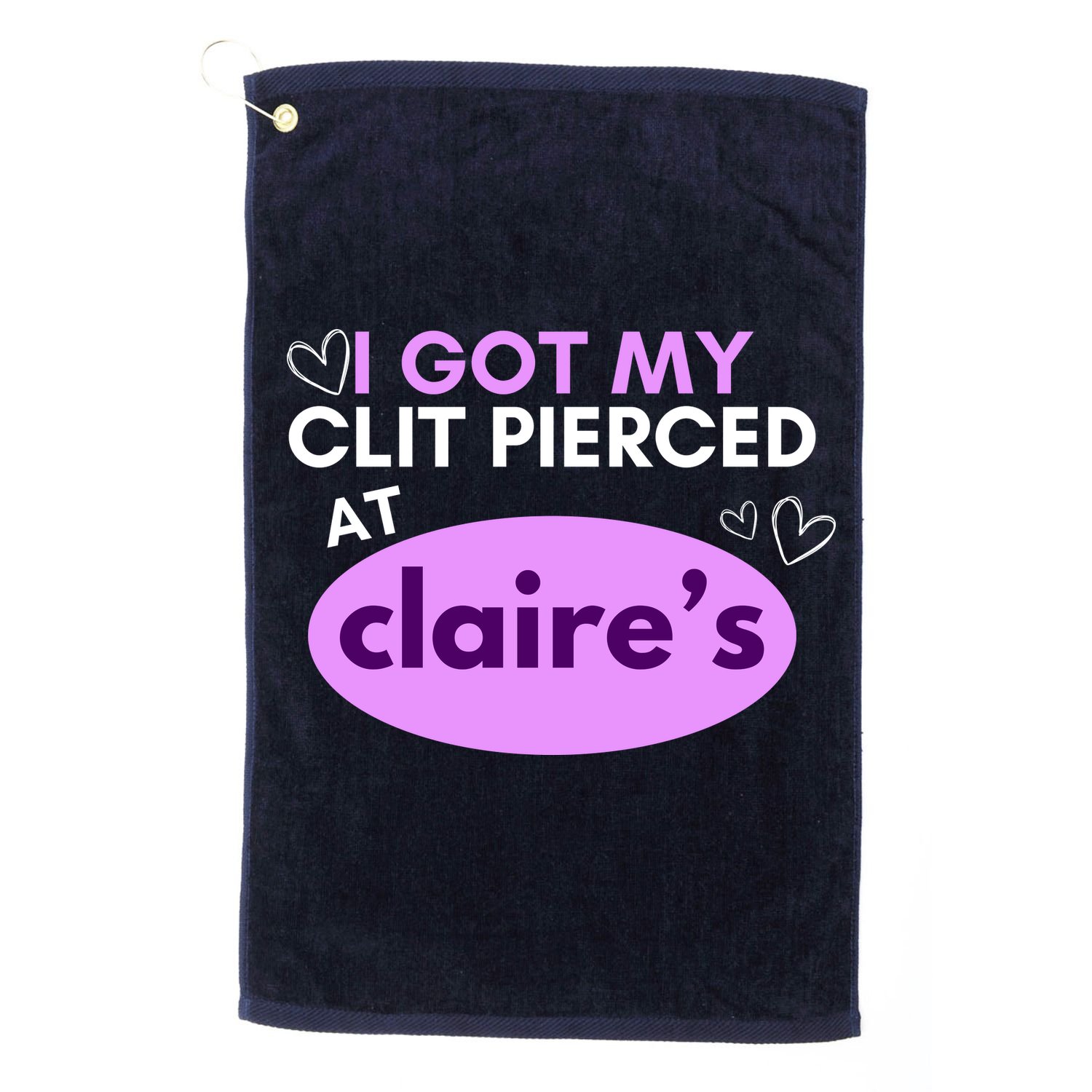 Got My C**T Pierced At Claires Golf Towel