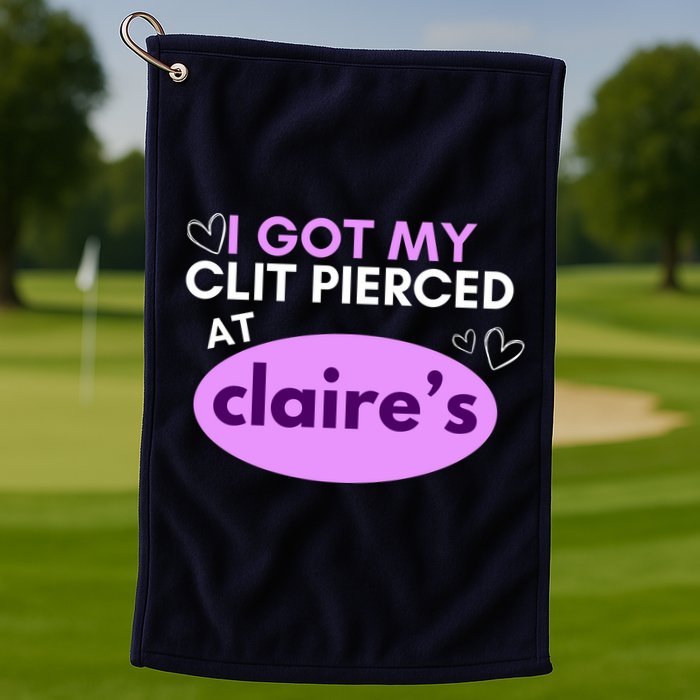 Got My C**T Pierced At Claires Golf Towel