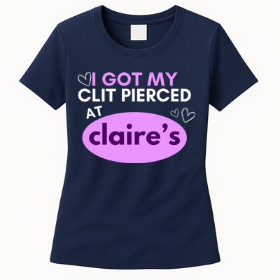 Got My C**T Pierced At Claires Womens T-Shirt