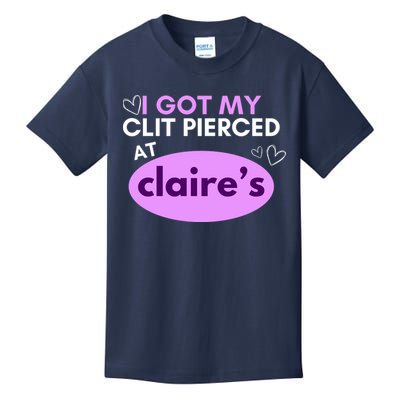 Got My C**T Pierced At Claires Kids T-Shirt