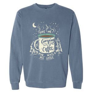 Give Me Coffee And Watch Me Smile I Coffee And Camping Gift Garment-Dyed Sweatshirt