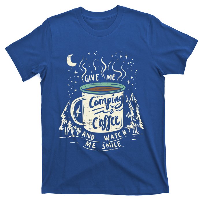 Give Me Coffee And Watch Me Smile I Coffee And Camping Gift T-Shirt