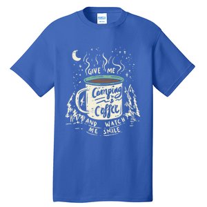 Give Me Coffee And Watch Me Smile I Coffee And Camping Gift Tall T-Shirt