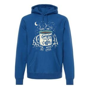 Give Me Coffee And Watch Me Smile I Coffee And Camping Gift Premium Hoodie