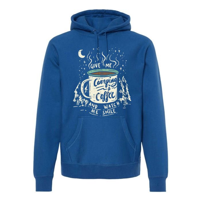 Give Me Coffee And Watch Me Smile I Coffee And Camping Gift Premium Hoodie