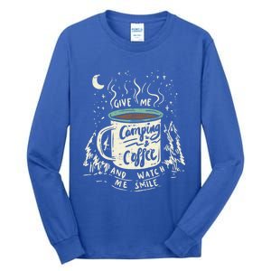 Give Me Coffee And Watch Me Smile I Coffee And Camping Gift Tall Long Sleeve T-Shirt