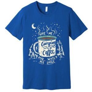 Give Me Coffee And Watch Me Smile I Coffee And Camping Gift Premium T-Shirt