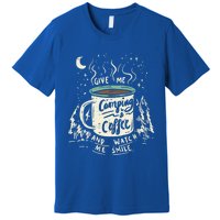 Give Me Coffee And Watch Me Smile I Coffee And Camping Gift Premium T-Shirt