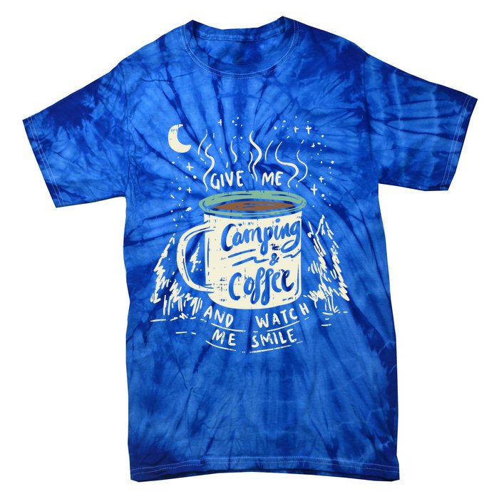 Give Me Coffee And Watch Me Smile I Coffee And Camping Gift Tie-Dye T-Shirt