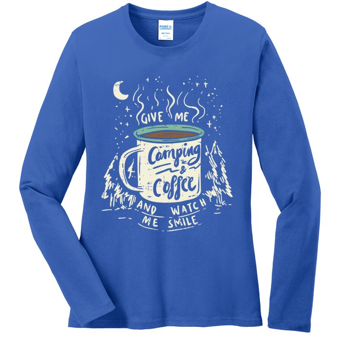 Give Me Coffee And Watch Me Smile I Coffee And Camping Gift Ladies Long Sleeve Shirt