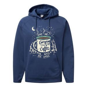 Give Me Coffee And Watch Me Smile I Coffee And Camping Gift Performance Fleece Hoodie