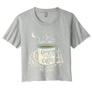 Give Me Coffee And Watch Me Smile I Coffee And Camping Gift Women's Crop Top Tee