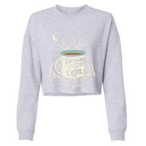 Give Me Coffee And Watch Me Smile I Coffee And Camping Gift Cropped Pullover Crew