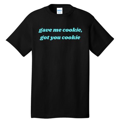 Gave Me Cookie Got You Cookie Tall T-Shirt