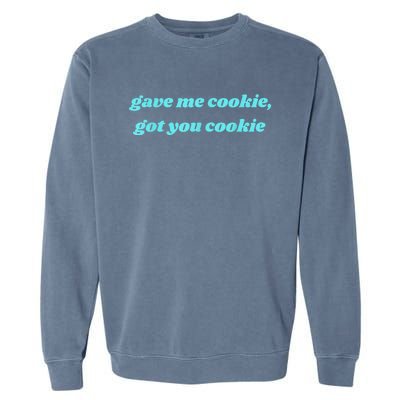 Gave Me Cookie Got You Cookie Garment-Dyed Sweatshirt