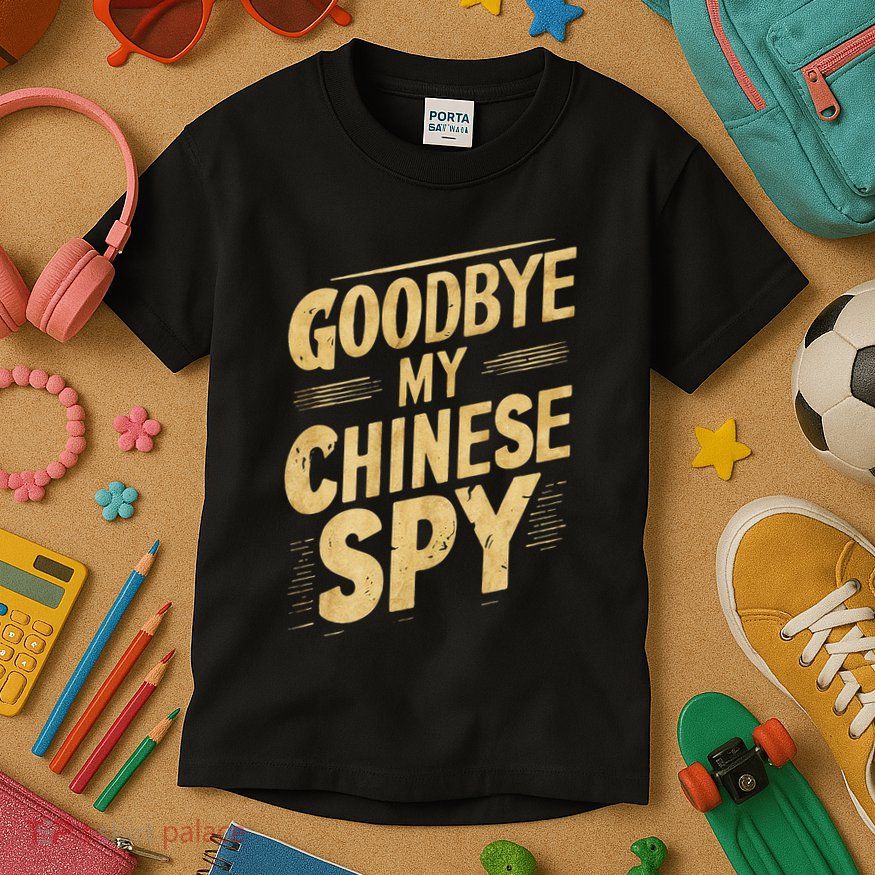 Goodbye My Chinese Spy I Love My Chinese Spy Meme Chinese Kids T-Shirt