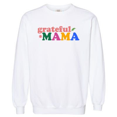 Grateful Mama Cute Mother's Day Gift Garment-Dyed Sweatshirt