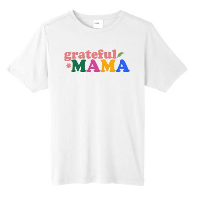 Grateful Mama Cute Mother's Day Gift Tall Fusion ChromaSoft Performance T-Shirt