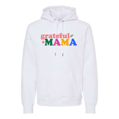 Grateful Mama Cute Mother's Day Gift Premium Hoodie