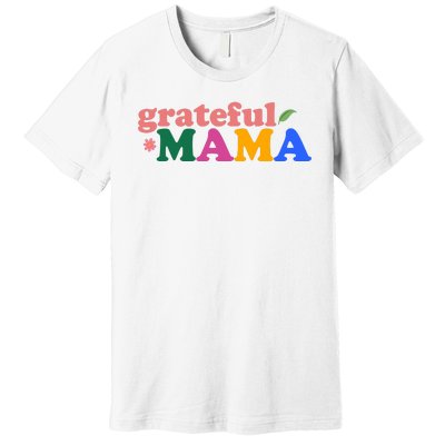 Grateful Mama Cute Mother's Day Gift Premium T-Shirt